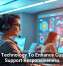 Using Technology To Enhance Customer Support Responsiveness